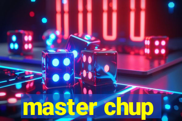 master chup